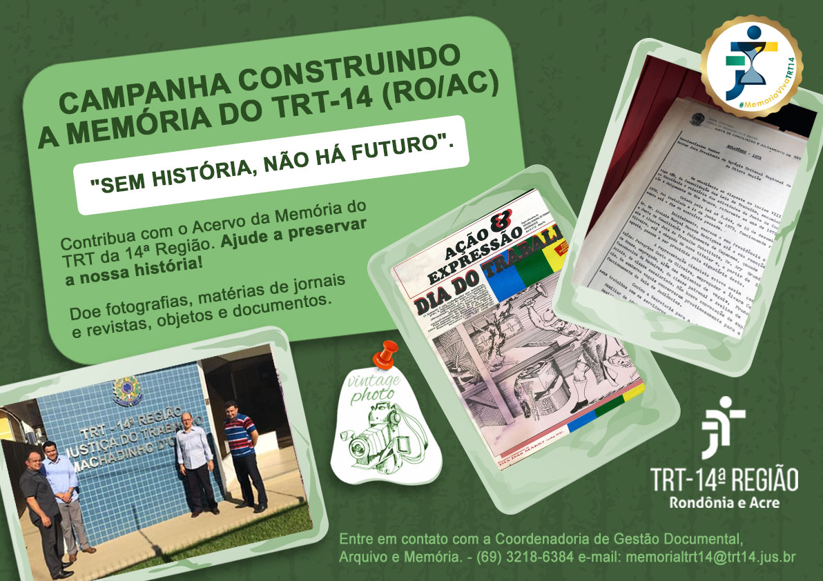 A arte gráfica traz o titulo da campanha Construindo a Memória do TRT-14 (RO/AC) e fotos antigas da sede do TRT-14 em Machadinho Do Oeste, um recorte do jornal Ação e Expressão e um relatório.