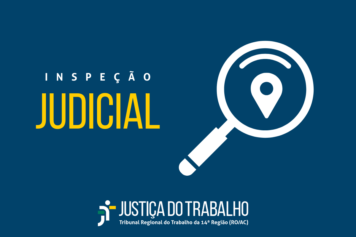 banner com a inscrição inspeção judicial, uma lupa tendo ao centro um ícone de localização e no rodapé a marca da Justiça do Trabalho, junto com o nome por extenso do TRT-14