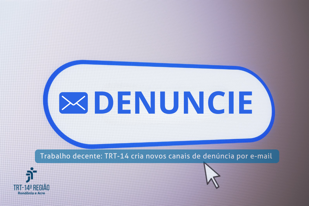 Trabalho decente: TRT-14 cria novos canais de denúncia por e-mail 