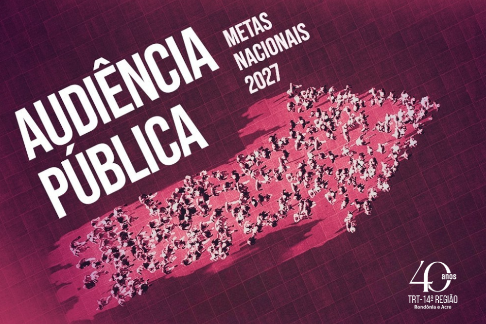TRT-14 convida sociedade para audiência pública sobre Metas Nacionais da Justiça do Trabalho para 2027 